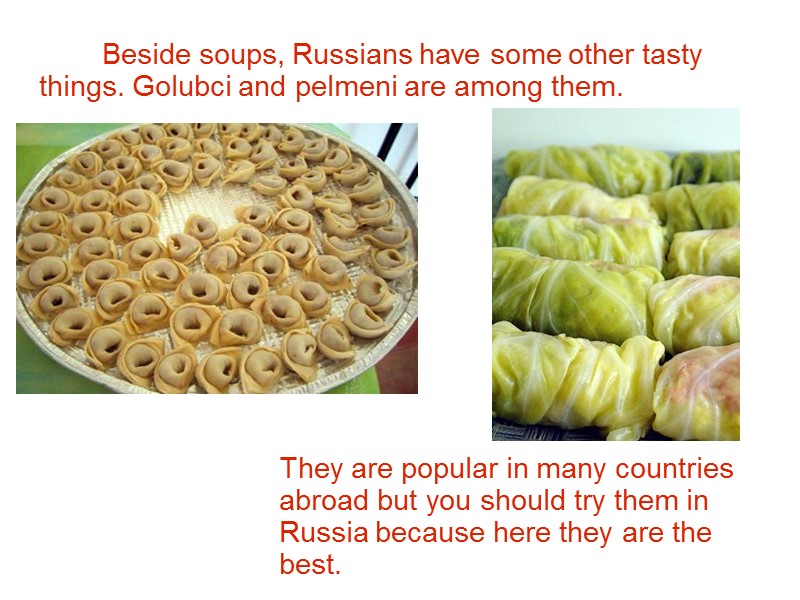 Beside soups, Russians have some other tasty things. Golubci and pelmeni are among them.